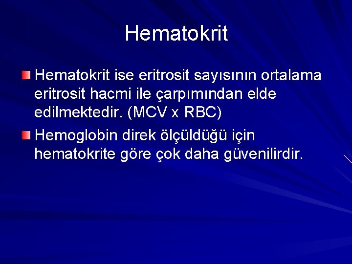 Hematokrit ise eritrosit sayısının ortalama eritrosit hacmi ile çarpımından elde edilmektedir. (MCV x RBC)