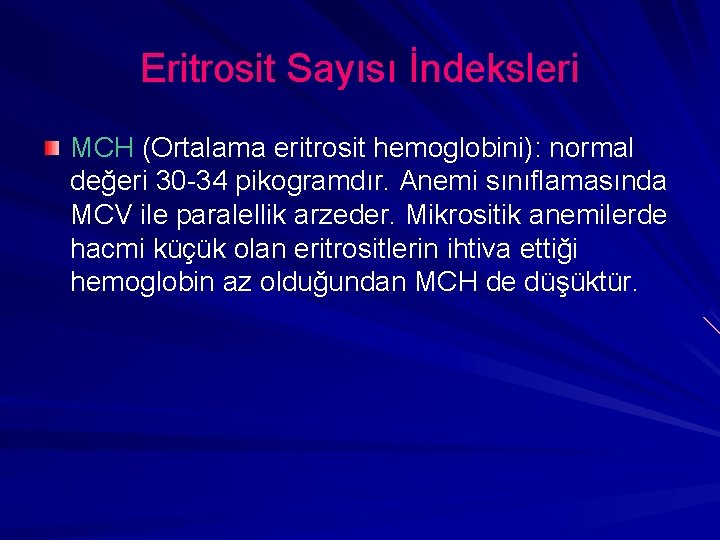 Eritrosit Sayısı İndeksleri MCH (Ortalama eritrosit hemoglobini): normal değeri 30 -34 pikogramdır. Anemi sınıflamasında