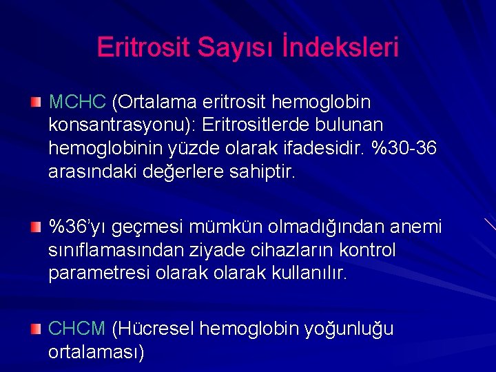 Eritrosit Sayısı İndeksleri MCHC (Ortalama eritrosit hemoglobin konsantrasyonu): Eritrositlerde bulunan hemoglobinin yüzde olarak ifadesidir.