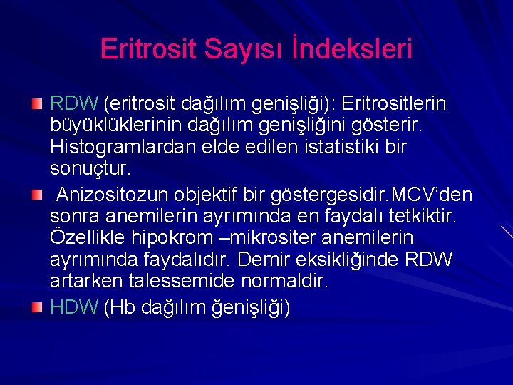Eritrosit Sayısı İndeksleri RDW (eritrosit dağılım genişliği): Eritrositlerin büyüklüklerinin dağılım genişliğini gösterir. Histogramlardan elde