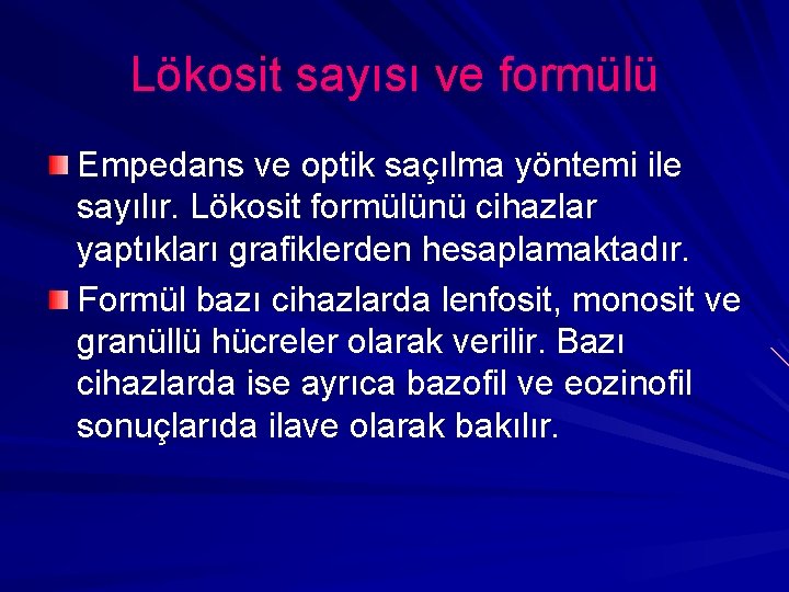 Lökosit sayısı ve formülü Empedans ve optik saçılma yöntemi ile sayılır. Lökosit formülünü cihazlar