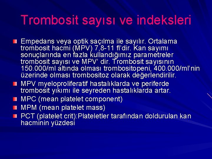 Trombosit sayısı ve indeksleri Empedans veya optik saçılma ile sayılır. Ortalama trombosit hacmi (MPV)