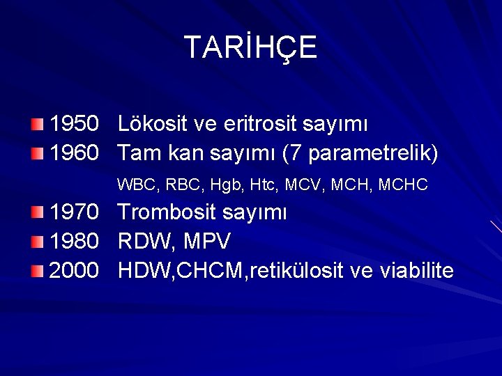 TARİHÇE 1950 Lökosit ve eritrosit sayımı 1960 Tam kan sayımı (7 parametrelik) WBC, RBC,