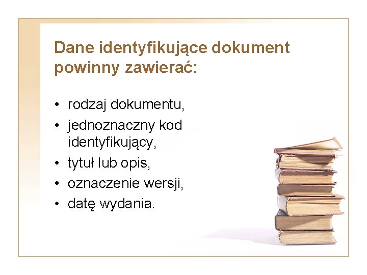 Dane identyfikujące dokument powinny zawierać: • rodzaj dokumentu, • jednoznaczny kod identyfikujący, • tytuł