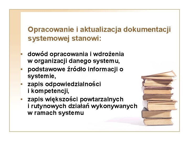 Opracowanie i aktualizacja dokumentacji systemowej stanowi: • dowód opracowania i wdrożenia w organizacji danego