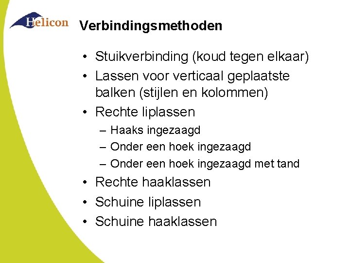 Verbindingsmethoden • Stuikverbinding (koud tegen elkaar) • Lassen voor verticaal geplaatste balken (stijlen en