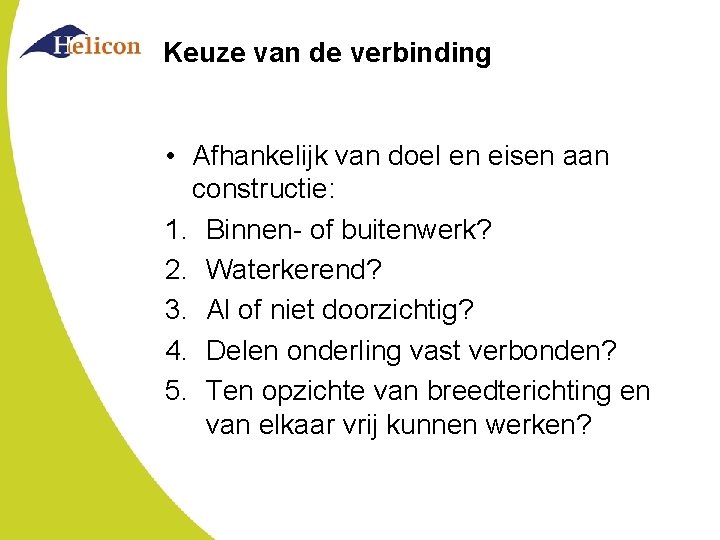 Keuze van de verbinding • Afhankelijk van doel en eisen aan constructie: 1. Binnen-