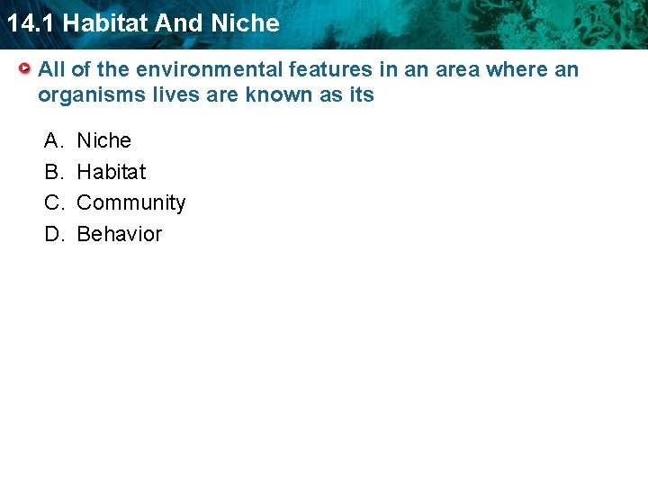 14. 1 Habitat And Niche All of the environmental features in an area where