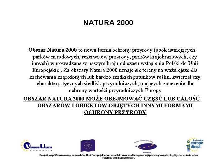 NATURA 2000 Obszar Natura 2000 to nowa forma ochrony przyrody (obok istniejących parków narodowych,