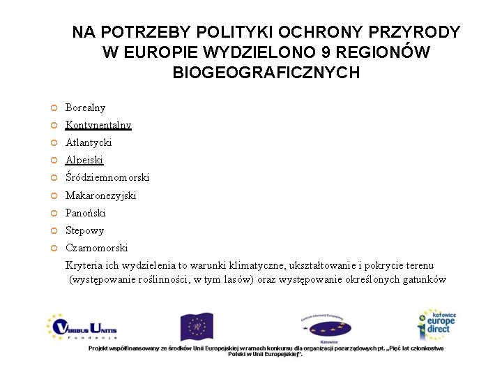 NA POTRZEBY POLITYKI OCHRONY PRZYRODY W EUROPIE WYDZIELONO 9 REGIONÓW BIOGEOGRAFICZNYCH Borealny Kontynentalny Atlantycki