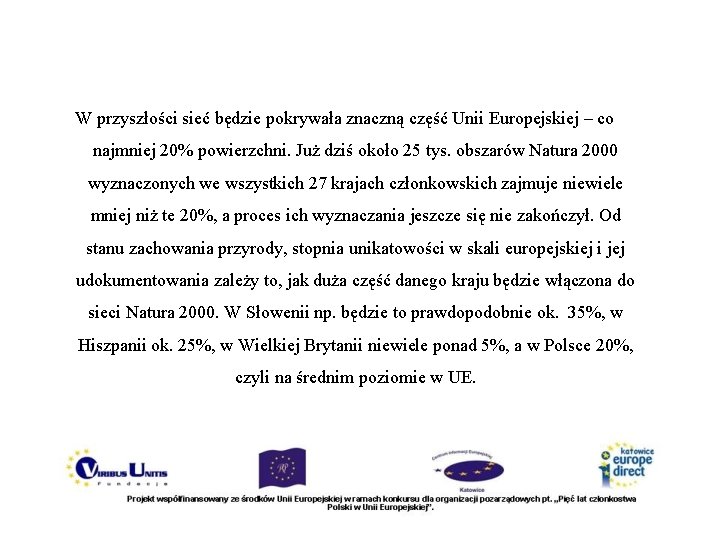 W przyszłości sieć będzie pokrywała znaczną część Unii Europejskiej – co najmniej 20% powierzchni.