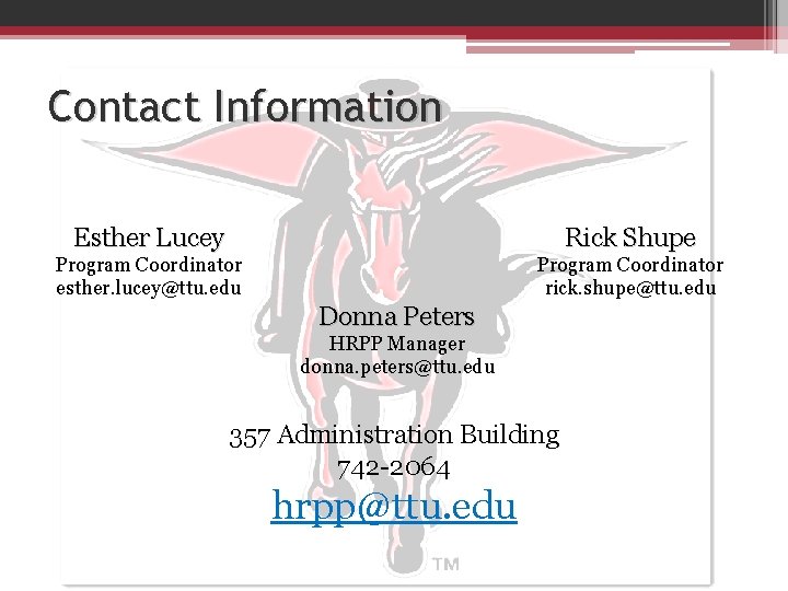 Contact Information Esther Lucey Rick Shupe Program Coordinator esther. lucey@ttu. edu Program Coordinator rick.