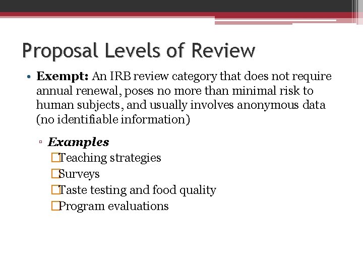 Proposal Levels of Review • Exempt: An IRB review category that does not require