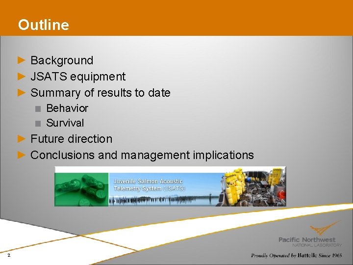 Outline Background JSATS equipment Summary of results to date Behavior Survival Future direction Conclusions