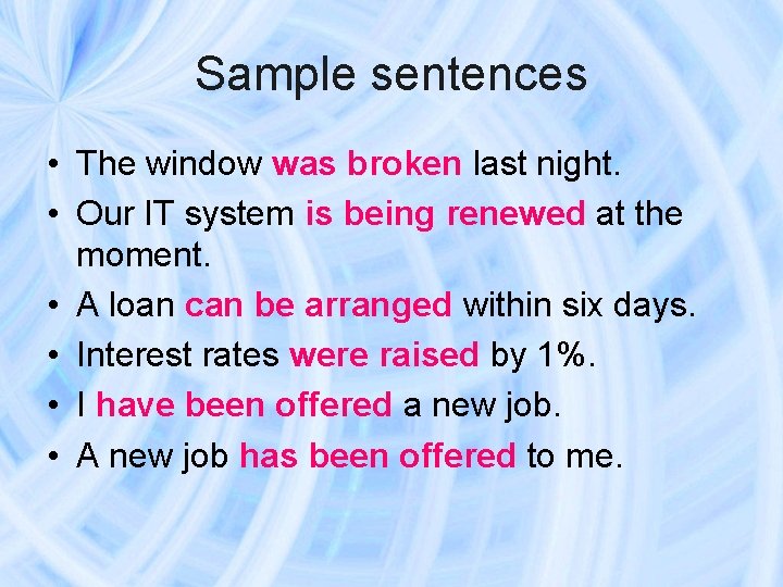 Sample sentences • The window was broken last night. • Our IT system is