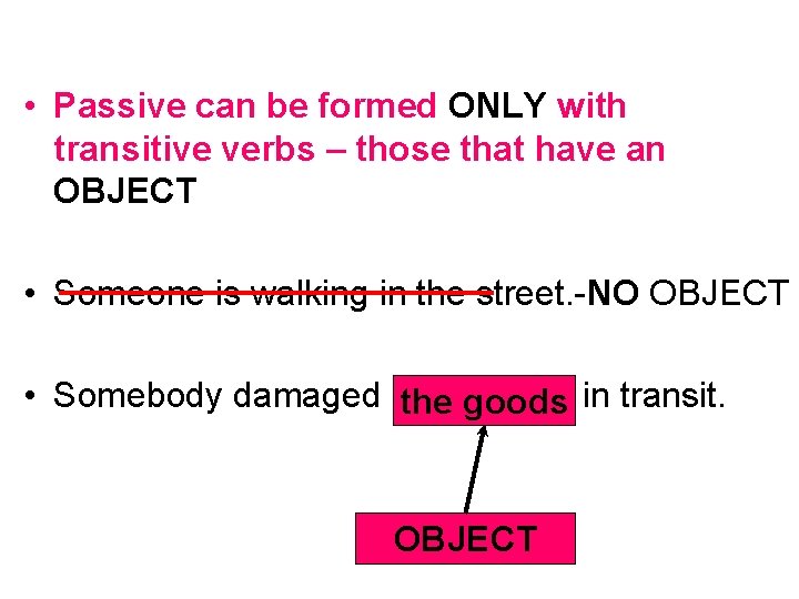  • Passive can be formed ONLY with transitive verbs – those that have