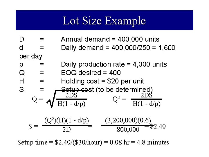 Lot Size Example D = d = per day p = Q = H