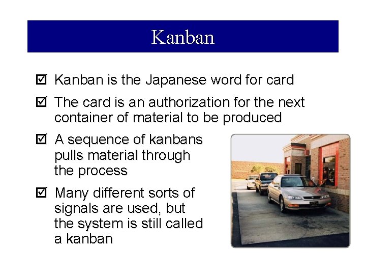 Kanban þ Kanban is the Japanese word for card þ The card is an