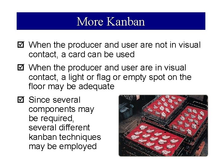 More Kanban þ When the producer and user are not in visual contact, a