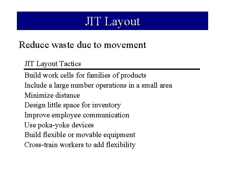 JIT Layout Reduce waste due to movement JIT Layout Tactics Build work cells for