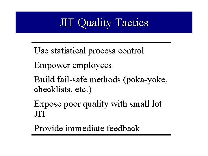 JIT Quality Tactics Use statistical process control Empower employees Build fail-safe methods (poka-yoke, checklists,