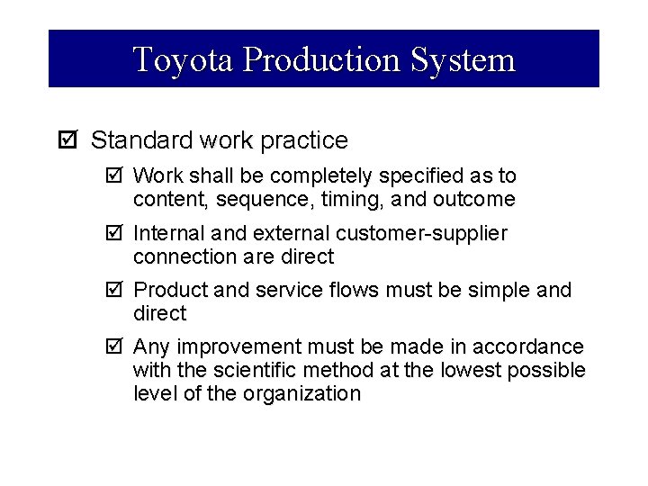 Toyota Production System þ Standard work practice þ Work shall be completely specified as