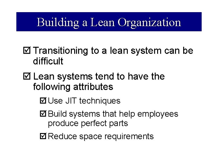 Building a Lean Organization þ Transitioning to a lean system can be difficult þ