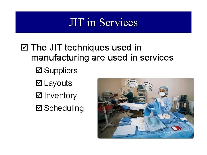 JIT in Services þ The JIT techniques used in manufacturing are used in services