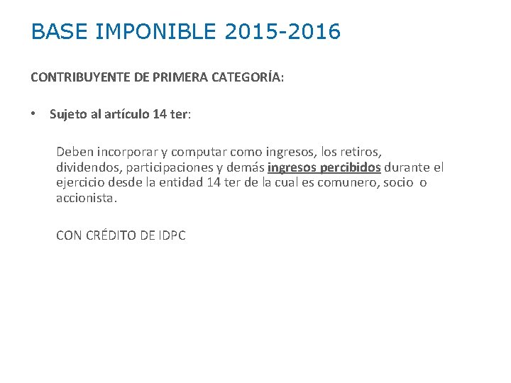 BASE IMPONIBLE 2015 -2016 CONTRIBUYENTE DE PRIMERA CATEGORÍA: • Sujeto al artículo 14 ter: