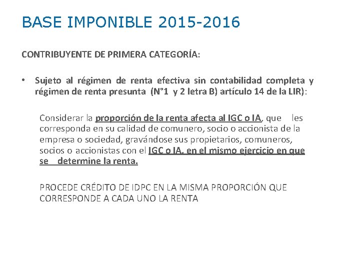 BASE IMPONIBLE 2015 -2016 CONTRIBUYENTE DE PRIMERA CATEGORÍA: • Sujeto al régimen de renta