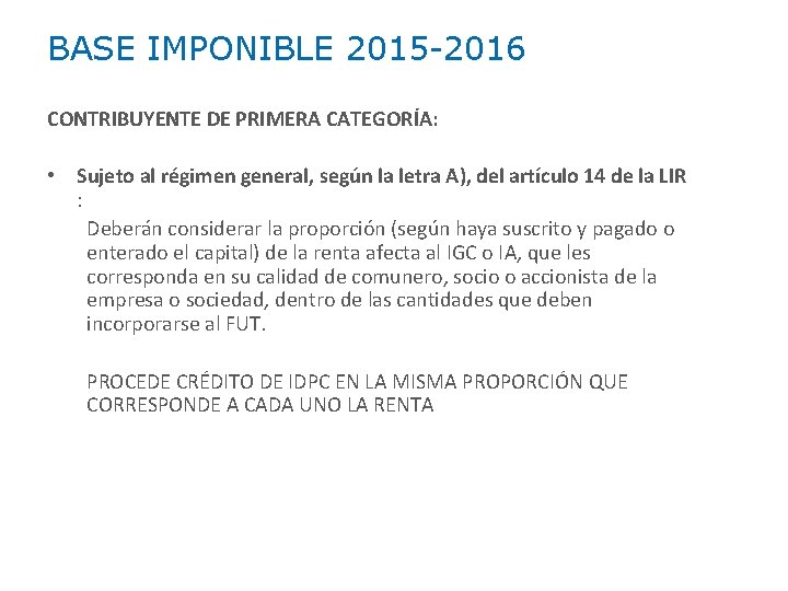 BASE IMPONIBLE 2015 -2016 CONTRIBUYENTE DE PRIMERA CATEGORÍA: • Sujeto al régimen general, según