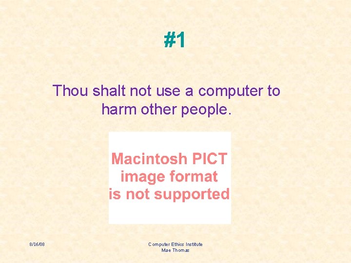 #1 Thou shalt not use a computer to harm other people. 8/16/08 Computer Ethics