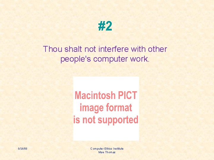 #2 Thou shalt not interfere with other people's computer work. 8/16/08 Computer Ethics Institute