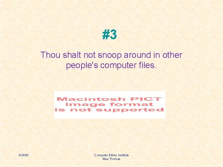 #3 Thou shalt not snoop around in other people's computer files. 8/16/08 Computer Ethics