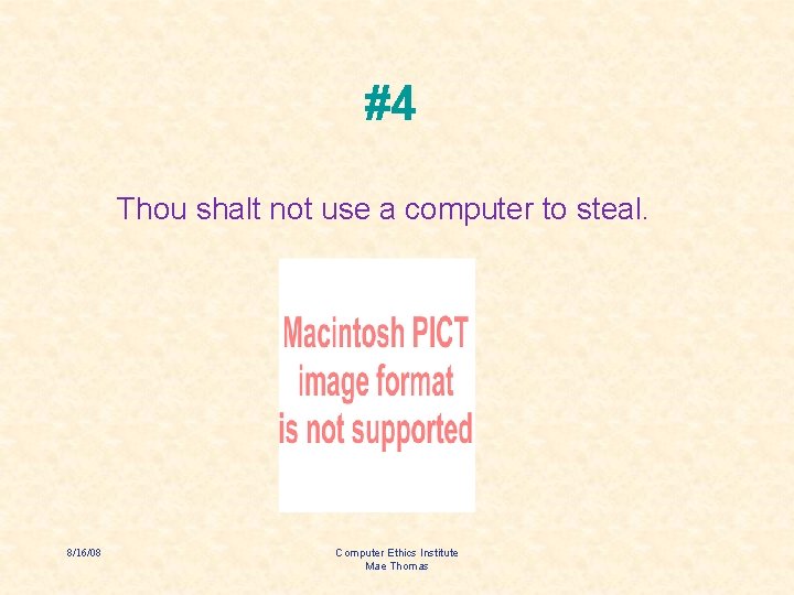 #4 Thou shalt not use a computer to steal. 8/16/08 Computer Ethics Institute Mae