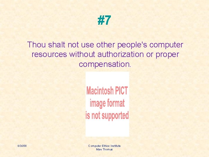 #7 Thou shalt not use other people's computer resources without authorization or proper compensation.