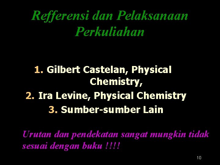 Refferensi dan Pelaksanaan Perkuliahan 1. Gilbert Castelan, Physical Chemistry, 2. Ira Levine, Physical Chemistry