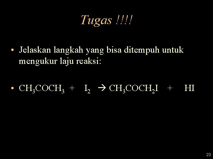 Tugas !!!! • Jelaskan langkah yang bisa ditempuh untuk mengukur laju reaksi: • CH