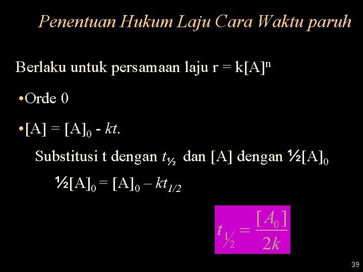 Penentuan Hukum Laju Cara Waktu paruh Berlaku untuk persamaan laju r = k[A]n •