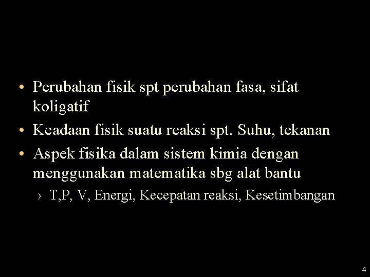  • Perubahan fisik spt perubahan fasa, sifat koligatif • Keadaan fisik suatu reaksi
