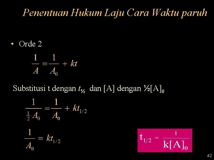 Penentuan Hukum Laju Cara Waktu paruh • Orde 2 Substitusi t dengan t½ dan