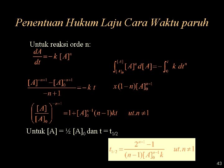 Penentuan Hukum Laju Cara Waktu paruh Untuk reaksi orde n: Untuk [A] = ½