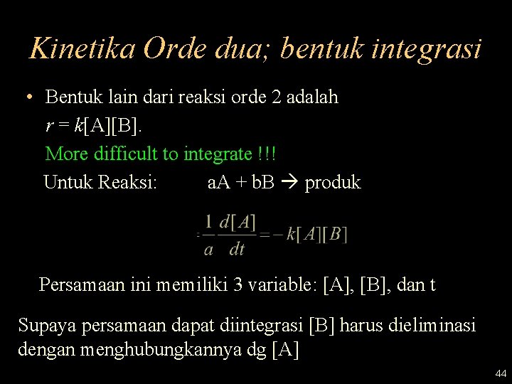 Kinetika Orde dua; bentuk integrasi • Bentuk lain dari reaksi orde 2 adalah r