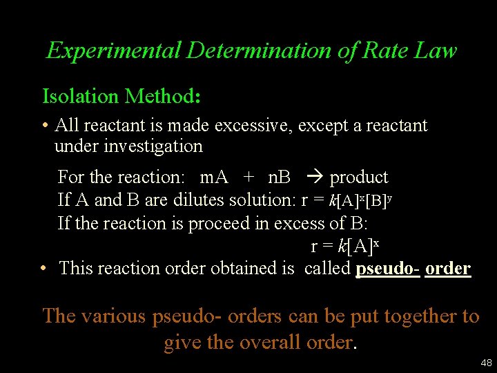 Experimental Determination of Rate Law Isolation Method: • All reactant is made excessive, except