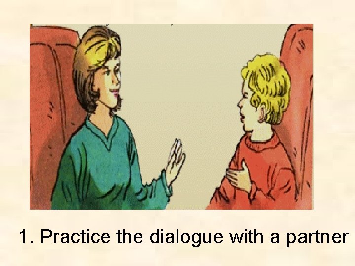 1. Practice the dialogue with a partner 