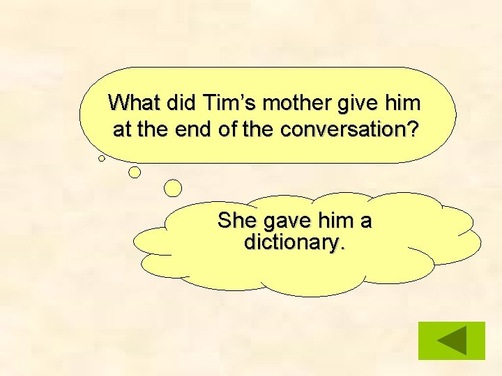 What did Tim’s mother give him at the end of the conversation? She gave