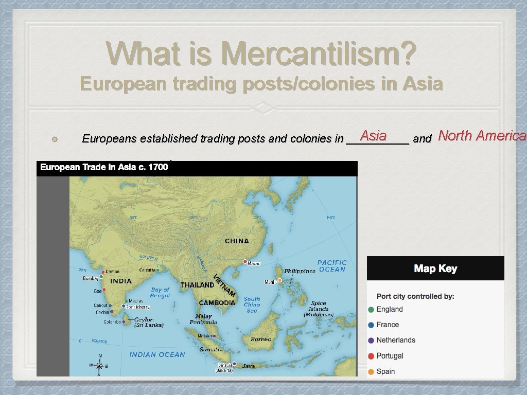 What is Mercantilism? European trading posts/colonies in Asia Europeans established trading posts and colonies