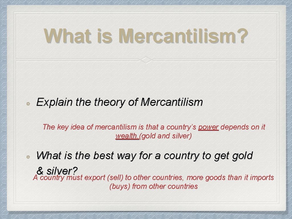 What is Mercantilism? Explain theory of Mercantilism The key idea of mercantilism is that