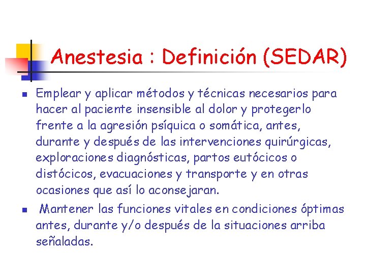 Anestesia : Definición (SEDAR) n n Emplear y aplicar métodos y técnicas necesarios para