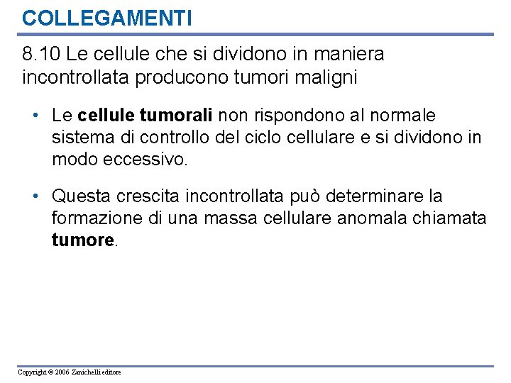 COLLEGAMENTI 8. 10 Le cellule che si dividono in maniera incontrollata producono tumori maligni